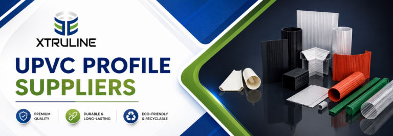Why Xtruline Is a Trusted Name Among UPVC Profile Suppliers in India